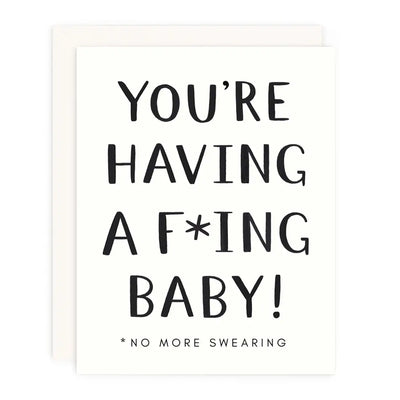 greeting card that says, "you're having a f*ing baby! *no more swearing"