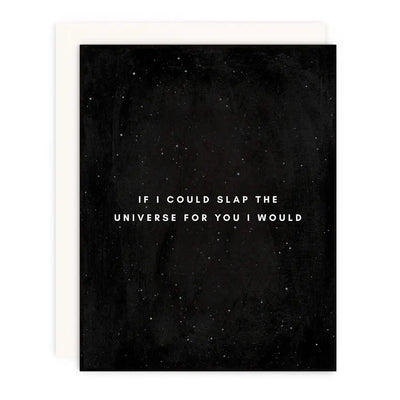 black greeting card with centered white text that says if I could slap the universe for you I would